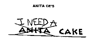 ANITA CE'S I NEED A ANITA CAKE