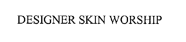 DESIGNER SKIN WORSHIP