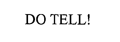 DO TELL!