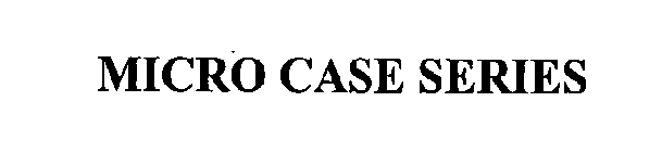 MICRO CASE SERIES