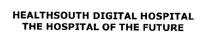 HEALTHSOUTH DIGITAL HOSPITAL THE HOSPITAL OF THE FUTURE