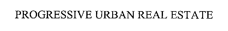 PROGRESSIVE URBAN REAL ESTATE
