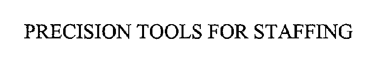 PRECISION TOOLS FOR STAFFING