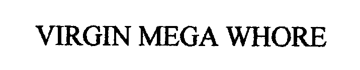 VIRGIN MEGA WHORE