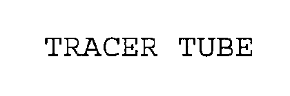 TRACER TUBE