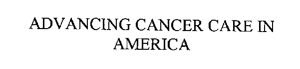 ADVANCING CANCER CARE IN AMERICA