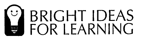 BRIGHT IDEAS FOR LEARNING