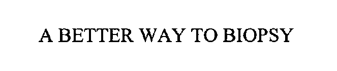 A BETTER WAY TO BIOPSY