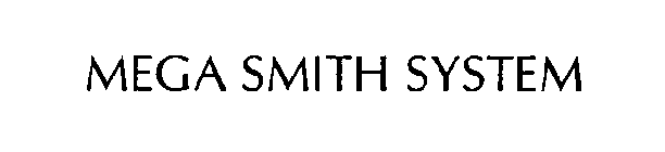 MEGA SMITH SYSTEM