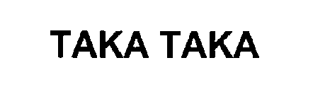 TAKA TAKA