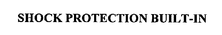 SHOCK PROTECTION BUILT-IN