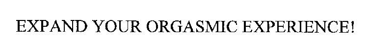 EXPAND YOUR ORGASMIC EXPERIENCE!