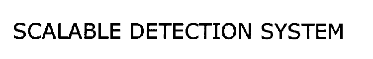 SCALABLE DETECTION SYSTEM