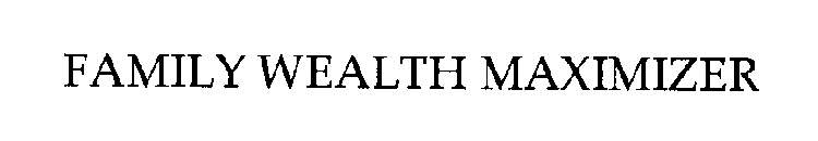 FAMILY WEALTH MAXIMIZER