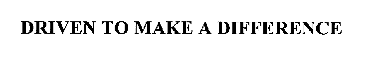 DRIVEN TO MAKE A DIFFERENCE