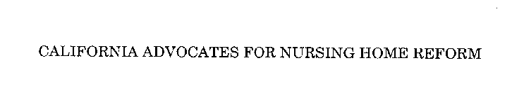 CALIFORNIA ADVOCATES FOR NURSING HOME REFORM