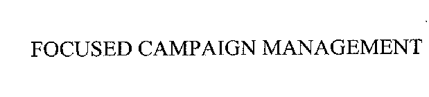 FOCUSED CAMPAIGN MANAGEMENT