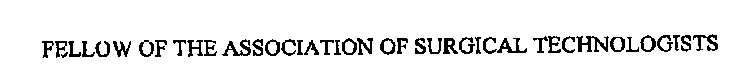 FELLOW OF THE ASSOCIATION OF SURGICAL TECHNOLOGISTS