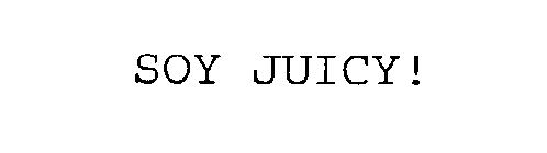 SOY JUICY!