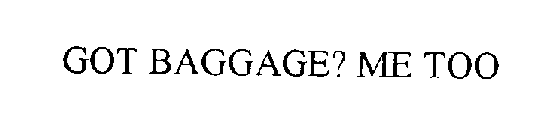 GOT BAGGAGE? ME TOO!