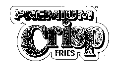 PREMIUM CRISP FRIES