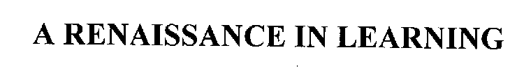 A RENAISSANCE IN LEARNING