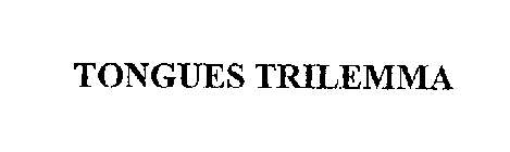 TONGUES TRILEMMA