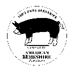 100% PURE BERKSHIRE CERTIFIED BY AMERICAN BERKSHIRE ASSOCIATION