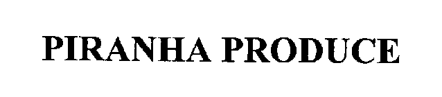 PIRANHA PRODUCE