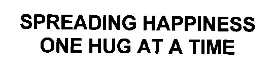 SPREADING HAPPINESS ONE HUG AT A TIME