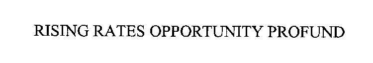 RISING RATES OPPORTUNITY PROFUND