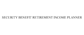 SECURITY BENEFIT RETIREMENT INCOME PLANNER