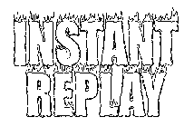 INSTANT REPLAY