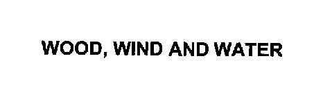 WOOD, WIND AND WATER