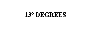 13° DEGREES