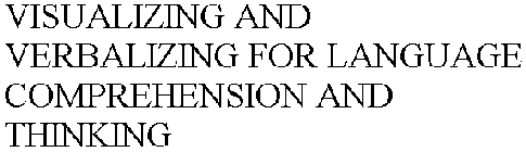 VISUALIZING AND VERBALIZING FOR LANGUAGE COMPREHENSION AND THINKING