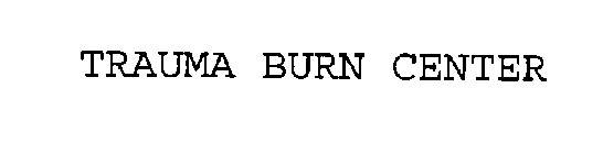 TRAUMA BURN CENTER