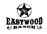 ER EASTWOOD RANCH