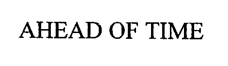 AHEAD OF TIME