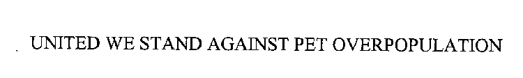 UNITED WE STAND AGAINST PET OVERPOPULATION