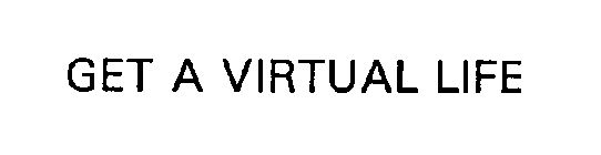 GET A VIRTUAL LIFE
