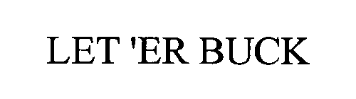 LET 'ER BUCK
