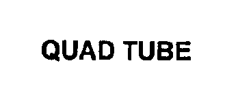 QUAD TUBE