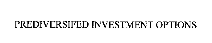 PREDIVERSIFIED INVESTMENT OPTIONS