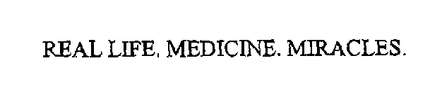 REAL LIFE. MEDICINE. MIRACLES.