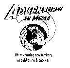 ADVENTURES IN MEDIA WE'RE CHARTING NEW TERRITORY IN PUBLISHING & PUBLICITY