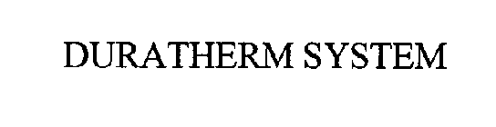 DURATHERM SYSTEM