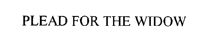 PLEAD FOR THE WIDOW