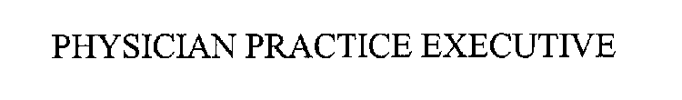PHYSICIAN PRACTICE EXECUTIVE