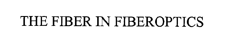 THE FIBER IN FIBEROPTICS
